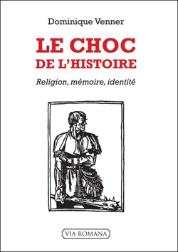 Un nouveau livre de Dominique Venner : Le Choc de l’Histoire – Religion, mémoire, identité